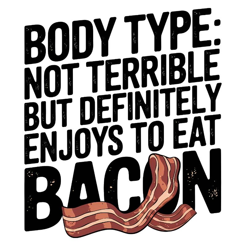 Humorous Bacon Lover Body Type