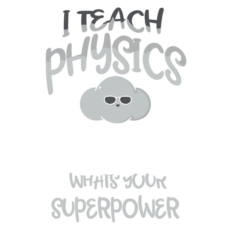 Physics Physicist Physics Student Physics Teacher