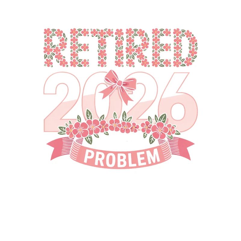 Retired 2020 Not My Problem Anymore