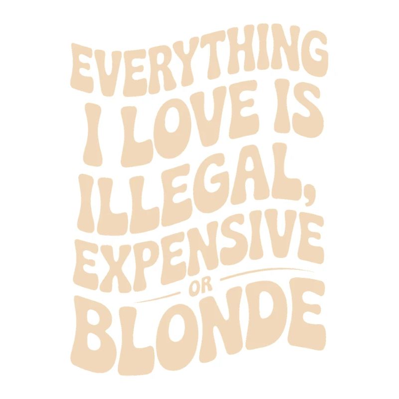 Everything I Love Illegal Expensive Blonde Männer