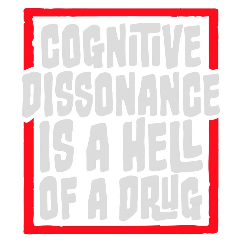 La dissonance cognitive est un sacré dicton.