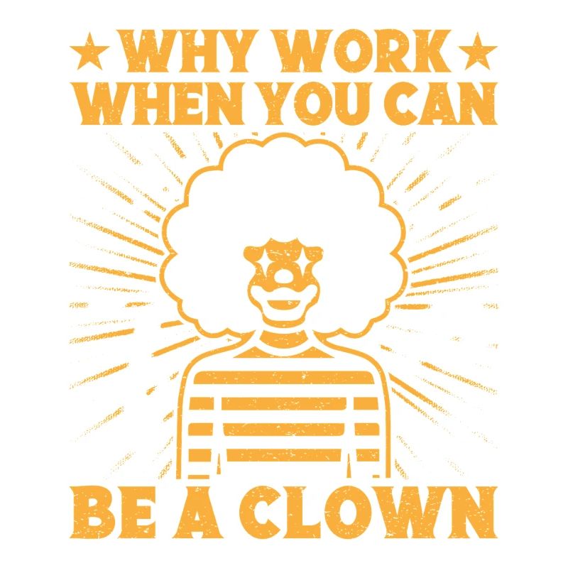 Why Work Be A Clown Circus Performer Gift Idea