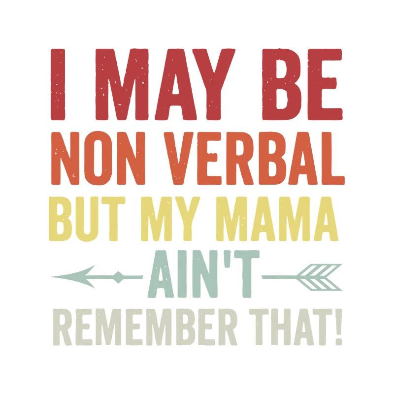 Nonverbal? Mama Ain’t Remember That