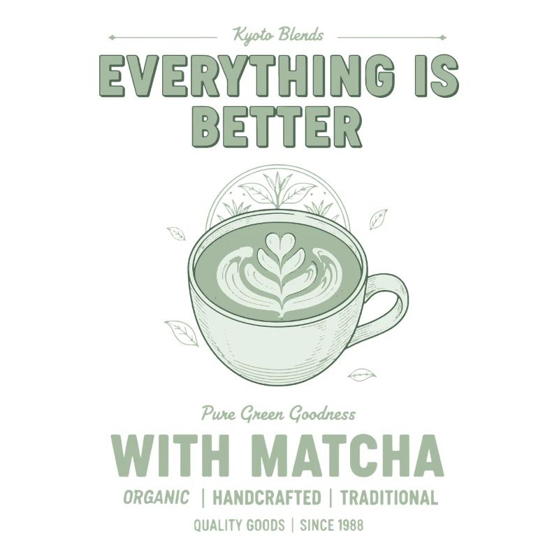 Everything Is Better With Matcha Pure Green