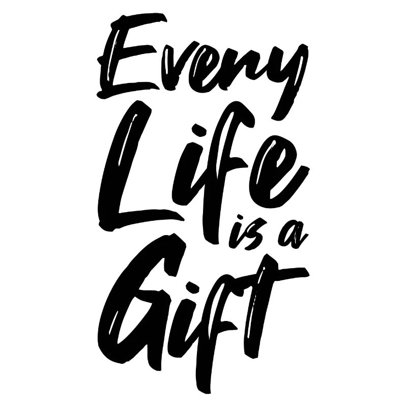 Every Life Is A Gift Gift Idea