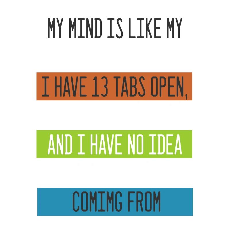 My Mind is like my internet Browser Computer Nerd