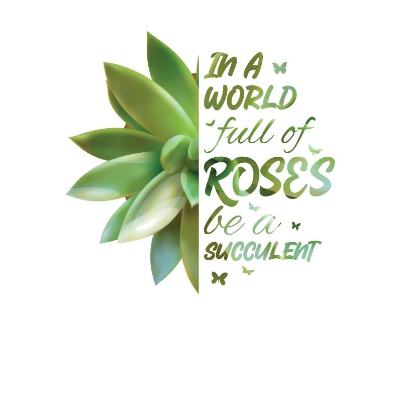 In A World Full Of Roses Be A Succulent Cactus