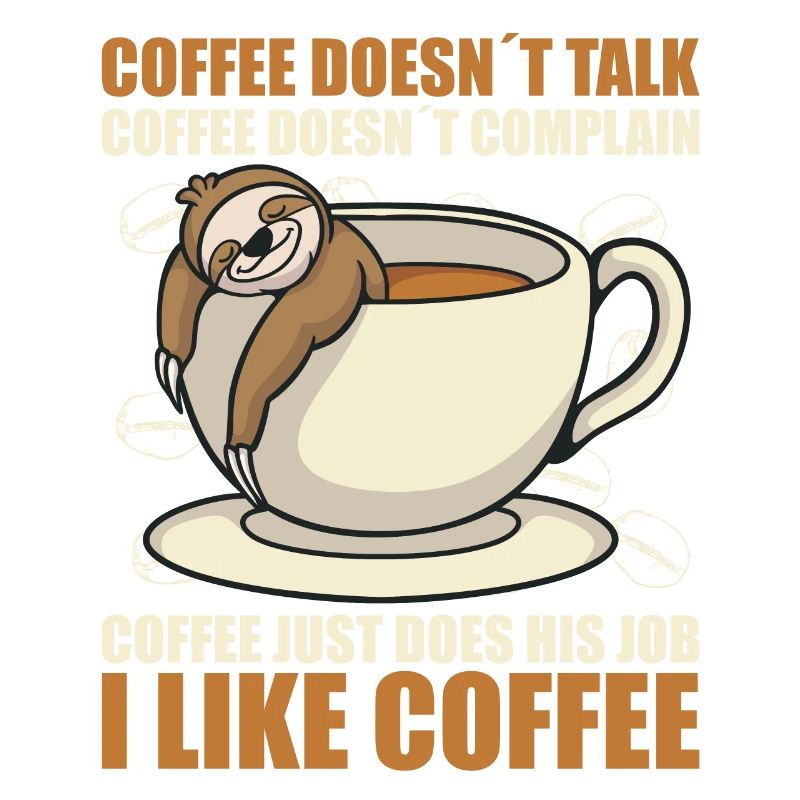 coffee doesn't talk coffee doesn't whine sloth