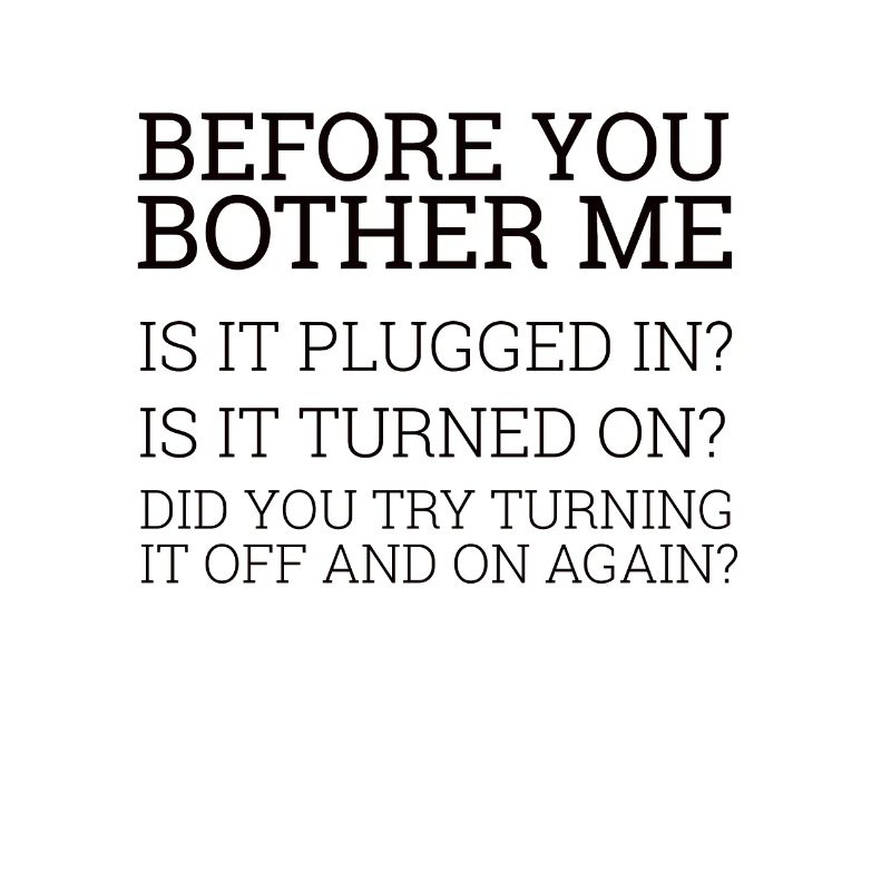 "Before you bother me" | Helpdesk, Computer