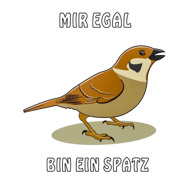MIR EGAL BIN EIN SPATZ