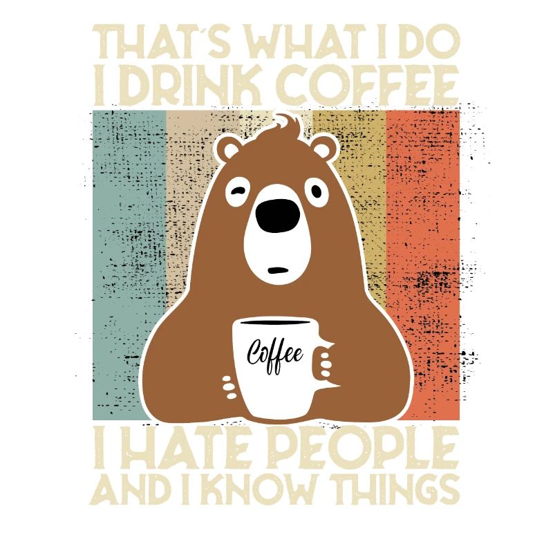 Drink Coffee I Hate People and i know things Bear