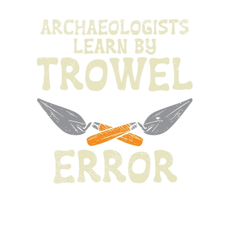 Archaeologists Learn By Trowel Error