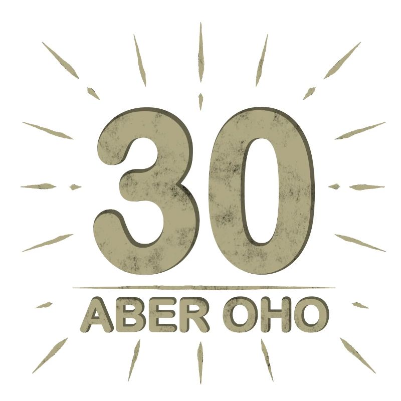 30 aber oho Geburtstag Spruch