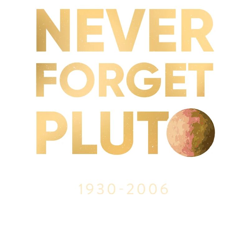 Pluto - Never forget since 2006
