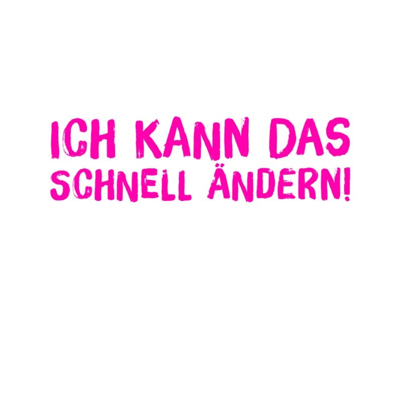 ich kann das schnell ändern