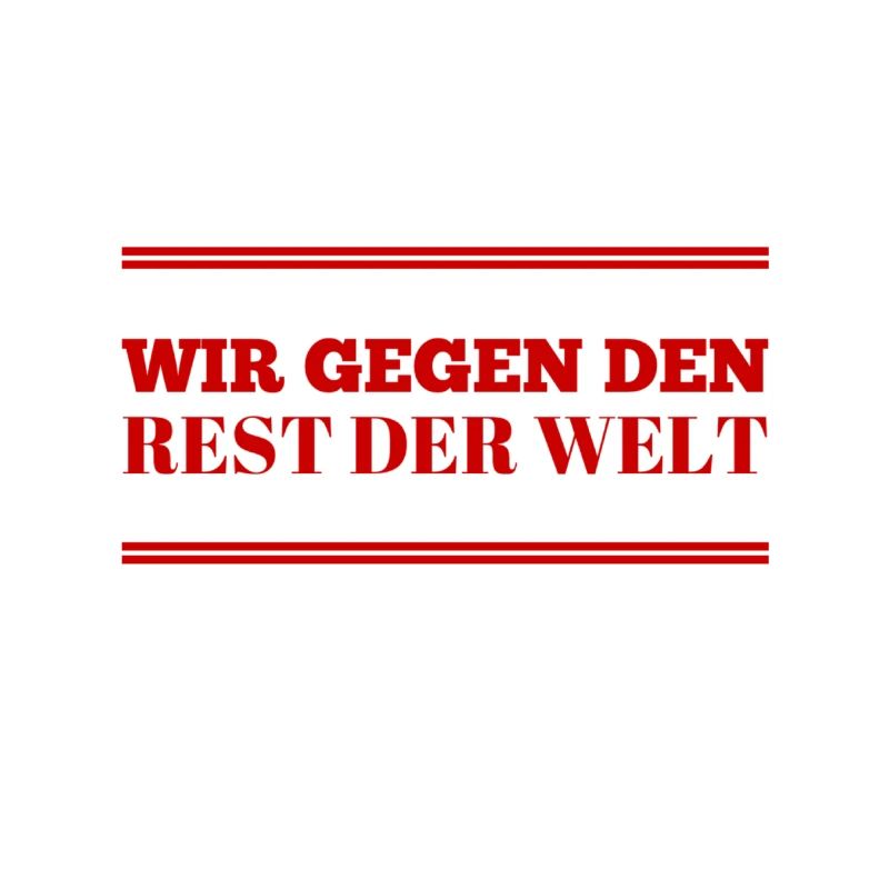 wir gegen den Rest der Welt