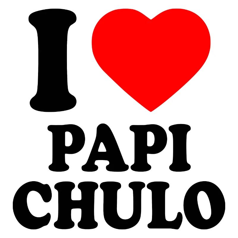I love papi chulo