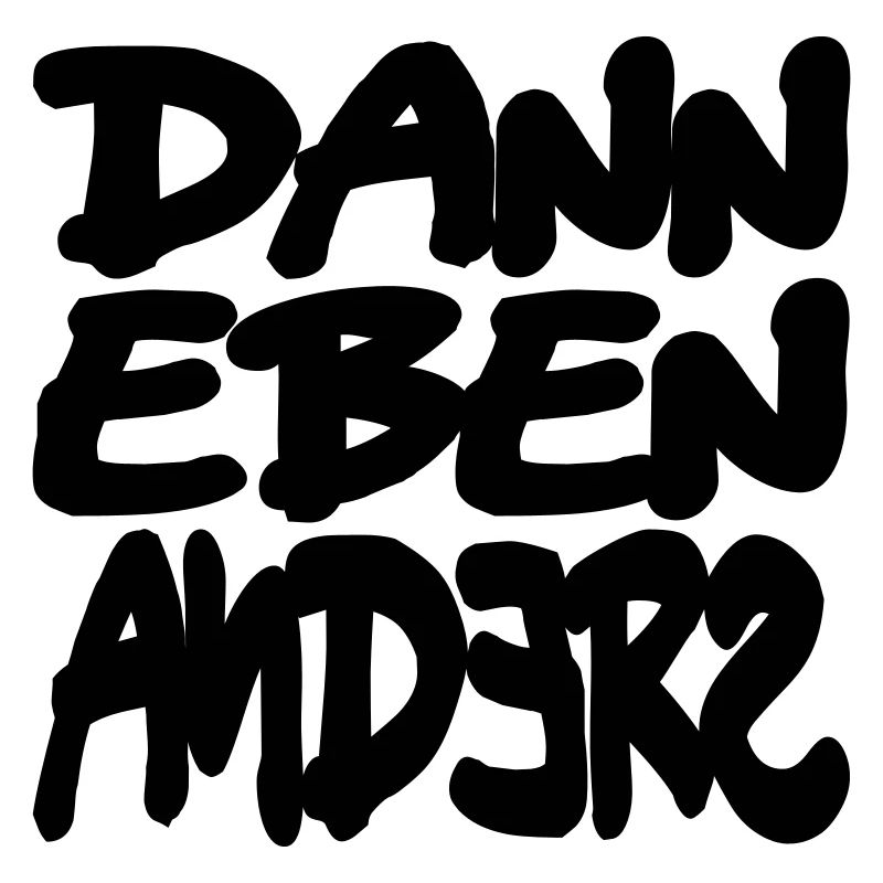 dann eben anders