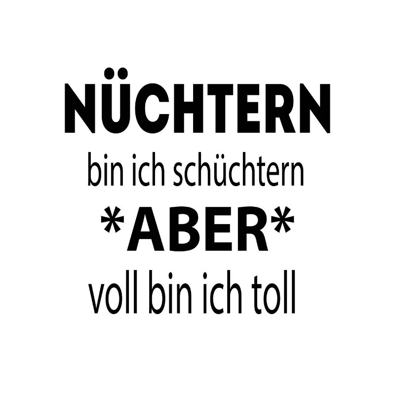 Nüchtern bin ich schüchtern..