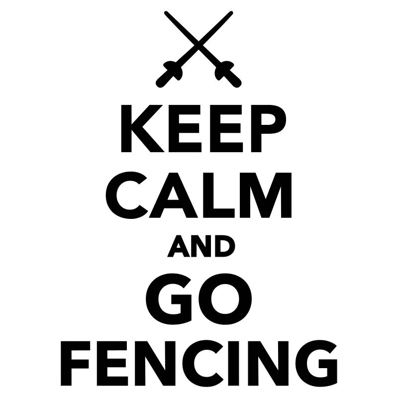 Keep calm and go Fencing