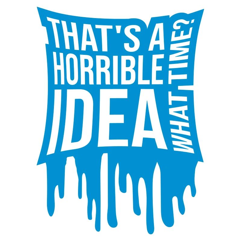 C’est une idée horrible