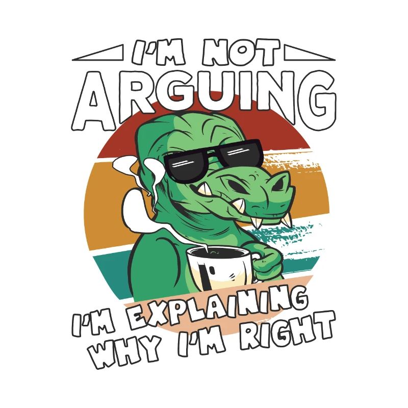 Dinosaurs Saying I'm Explaining Why I'm Right