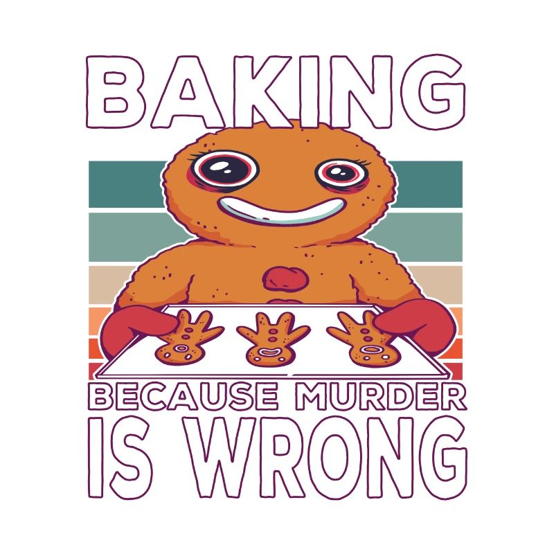 Baking because murder is Wrong Backen Spruch
