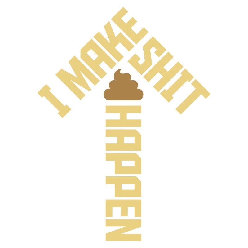 I make shit happen