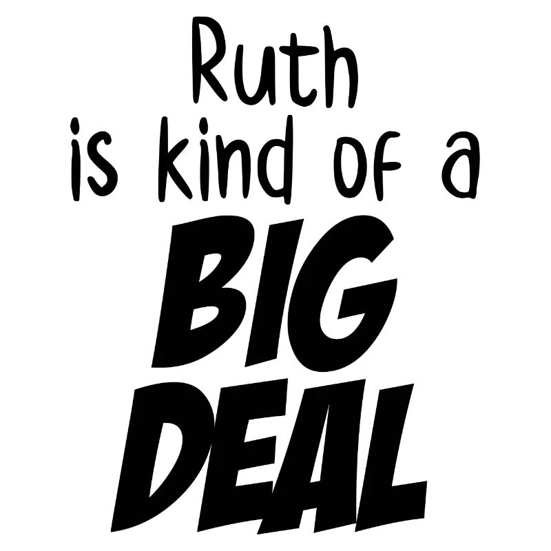 Ruth ist irgendwie eine große Sache