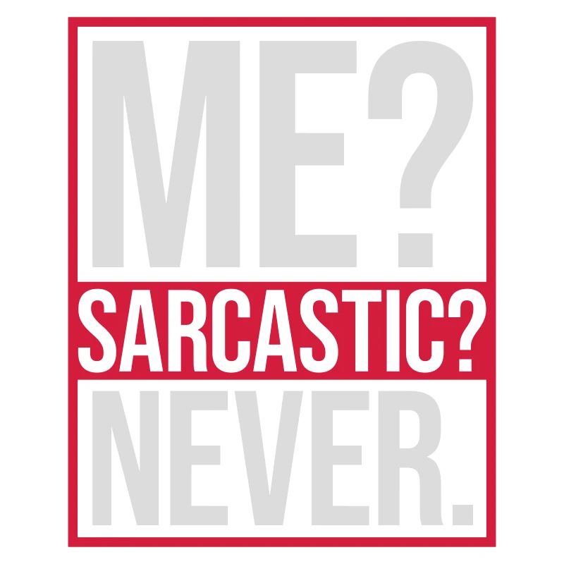 me sarcastic never quote