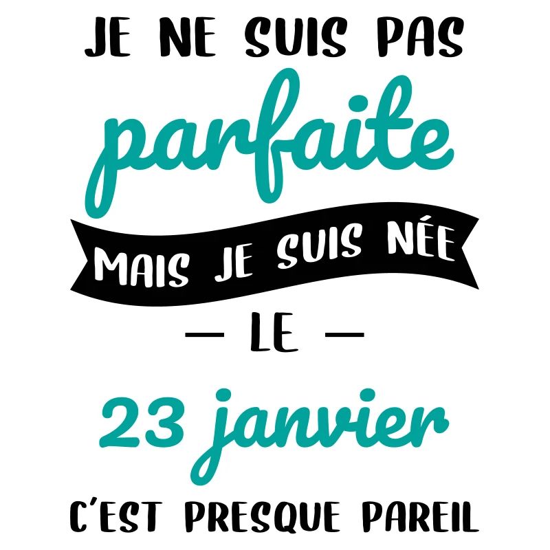 Anniversaire - Pas parfaite mais née 23 Janvier