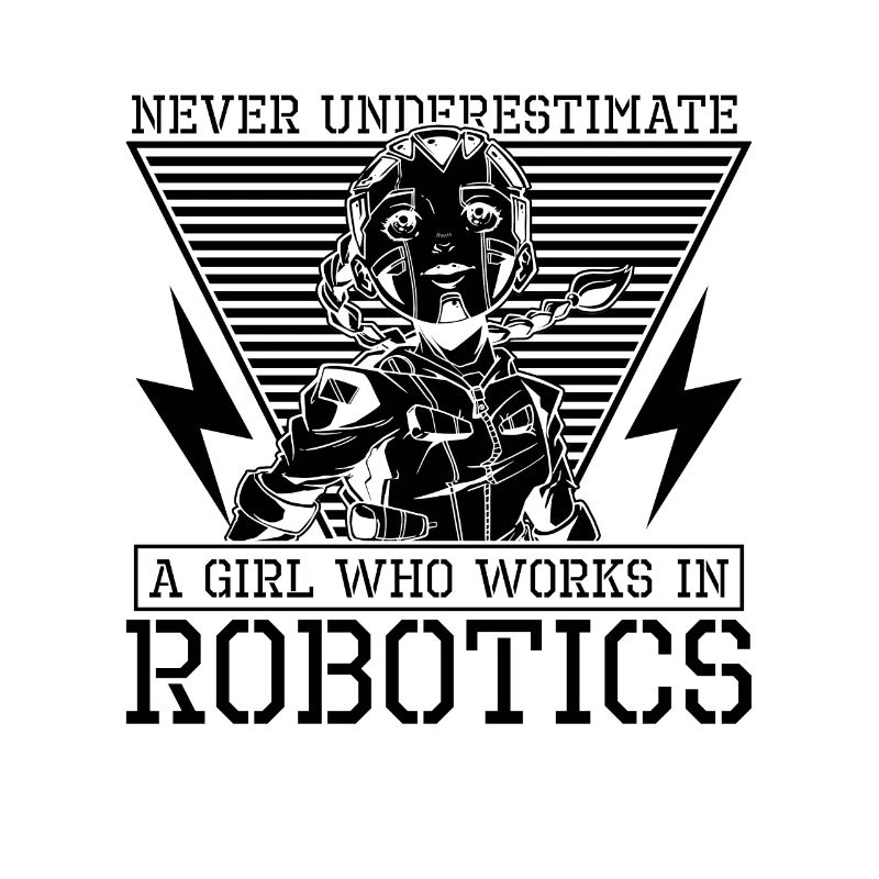Never Underestimate A Girl Robot Robotics Engineer