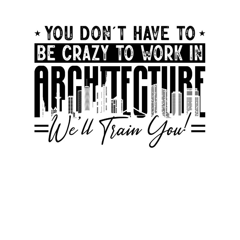 You Don't Have To Be Crazy Construct Architects