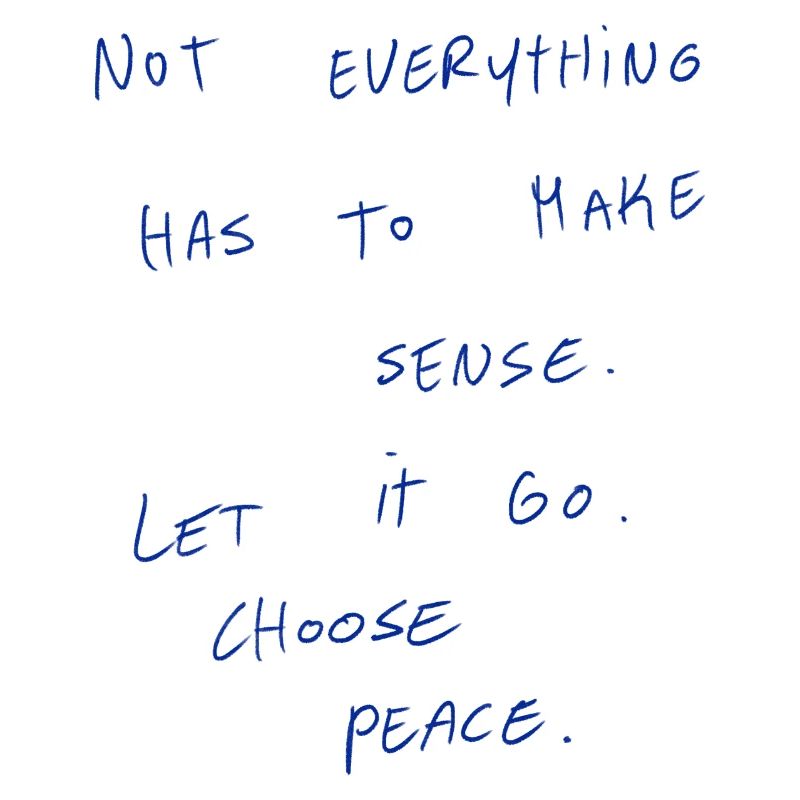 Not Everything Has To Make Sense.