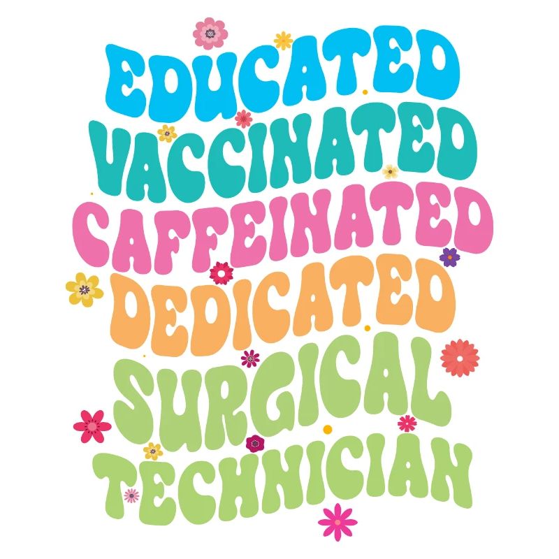 Educated Vaccinated Caffeinated Dedicated Surgical