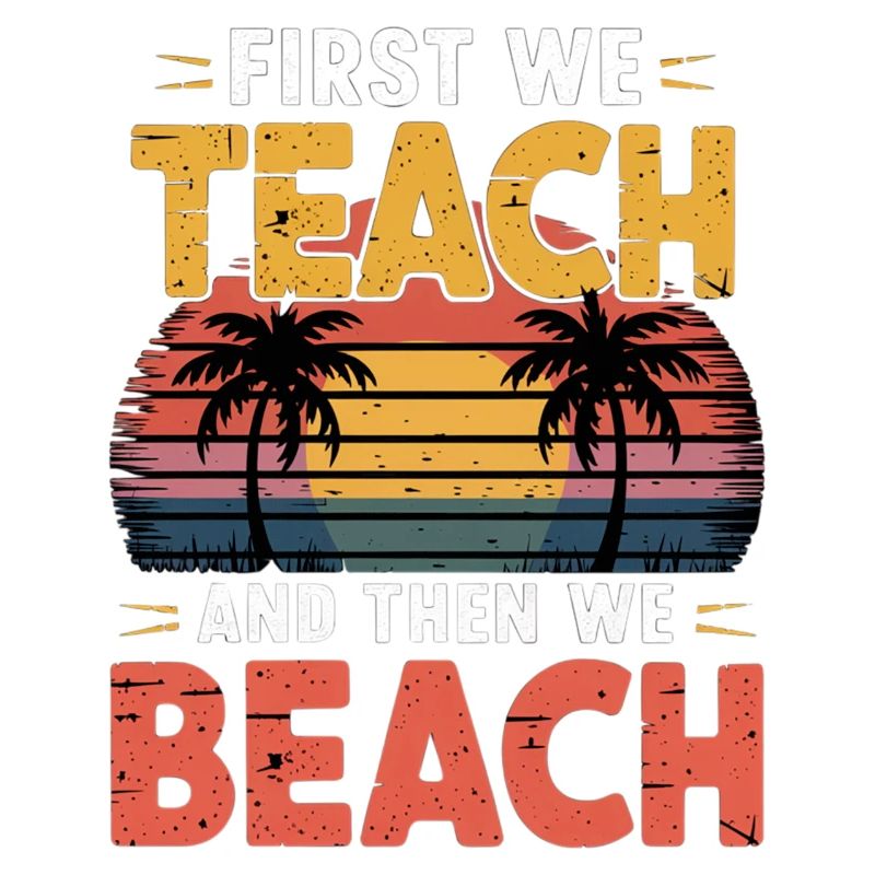First We Teach And Then We Beach 14