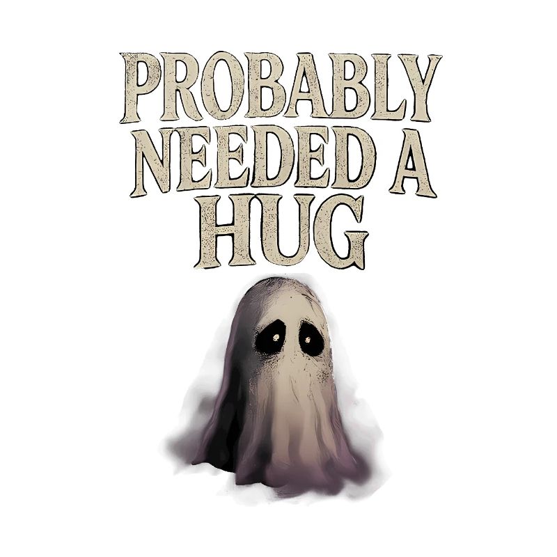 Probably Needed a Hug Sad Ghost