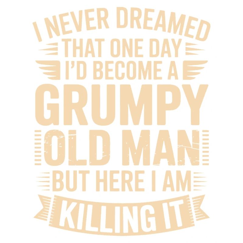 Grumpy Old Man Killing It