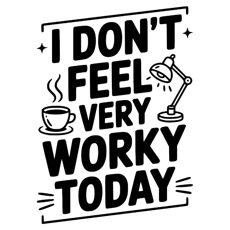 I Don't Feel Very Worky Today