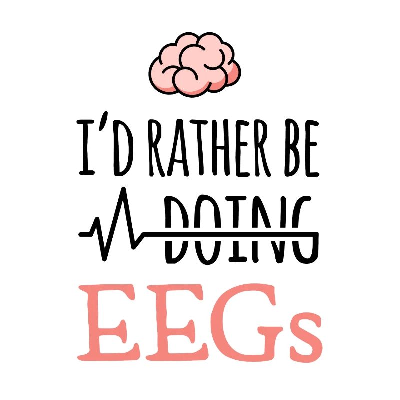EEG gift - I'd rather be doing EEGs - brain