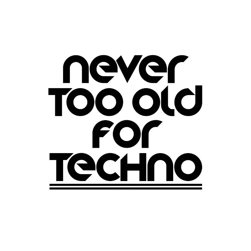 Never too old for techno
