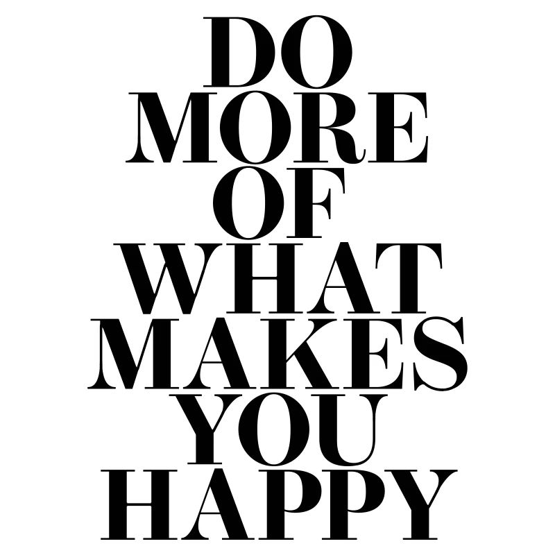 Faites plus de ce qui vous rend heureux