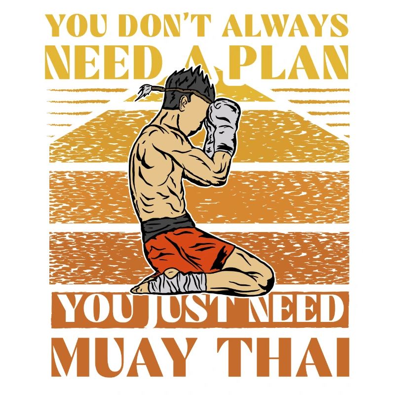 You don't always need a plan you just need muay