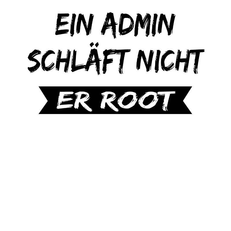 Ein Admin schläft nicht er root , Admin spruch