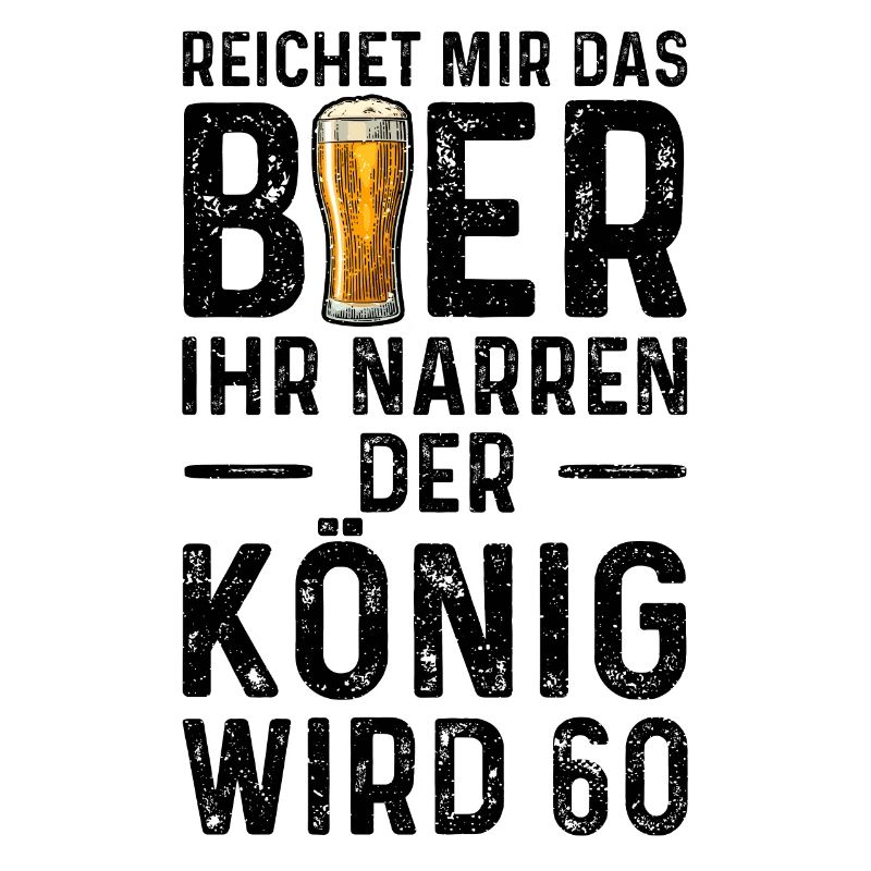 Reichet Mir Das Bier Ihr Narren Der König Wird 60