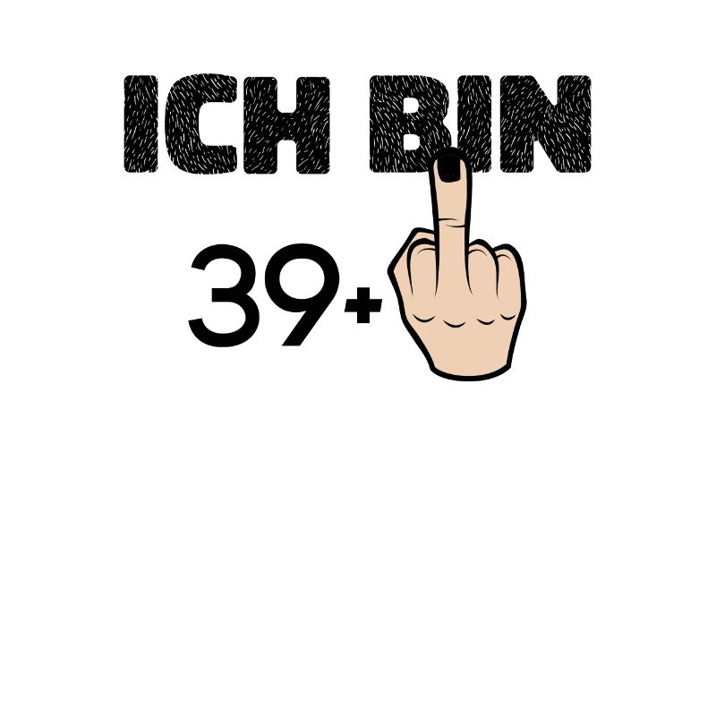ich bin 39 + Mittelfinger 40 Geburtstag - Ich bin