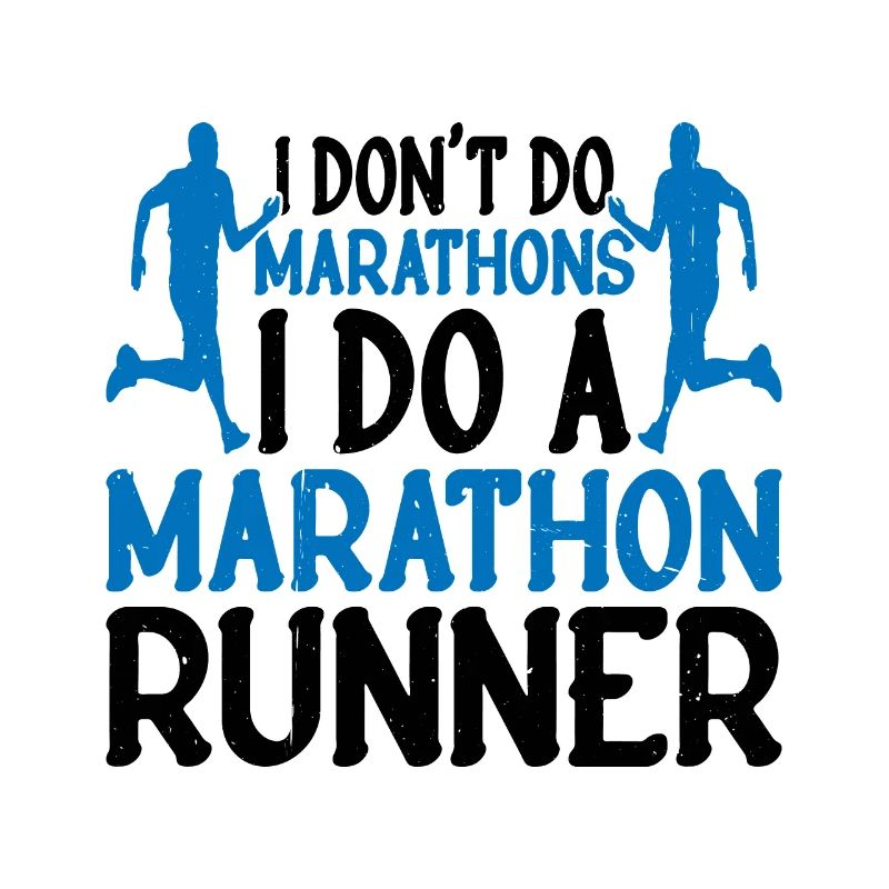 I Don't Do Marathons, I Do A Marathon Runner