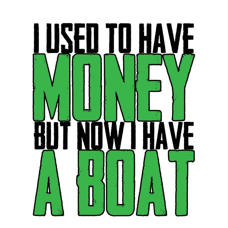 J’avais de l’argent, mais maintenant j’ai un bateau