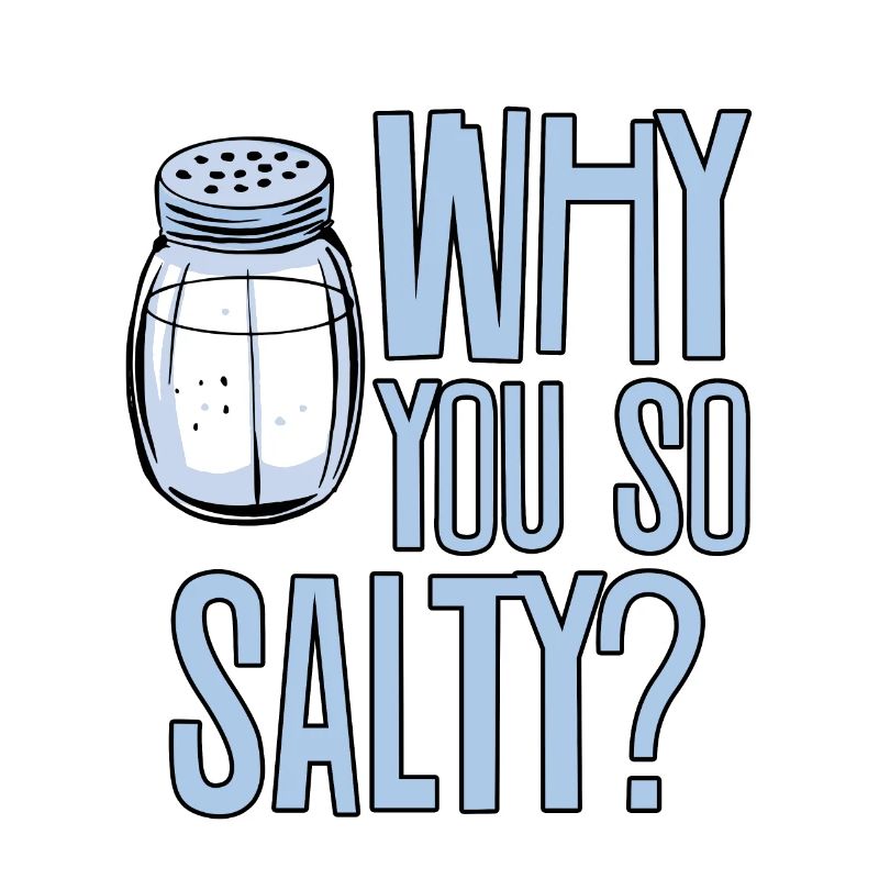 Why You So Salty 2