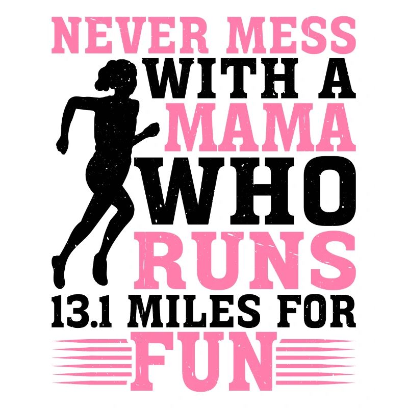 Never Mess With A Mama Who Runs 13.1 Miles 2